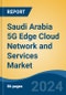 Saudi Arabia 5G Edge Cloud Network and Services Market, By Region, Competition, Forecast & Opportunities, 2019-2029F - Product Thumbnail Image