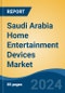 Saudi Arabia Home Entertainment Devices Market, By Region, Competition, Forecast & Opportunities, 2019-2029F - Product Image