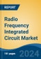 Radio Frequency Integrated Circuit Market - Global Industry Size, Share, Trends, Opportunity, and Forecast, 2019-2029F - Product Thumbnail Image
