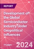 Development of the Global Semiconductor Industry Under Geopolitical Influences- Product Image