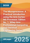 The Microprocessor. A Practical Introduction using the Arm Cortex-M0 Processor. Edition No. 1. Wiley-Arm Professional Computing and Electrical Engineering Series- Product Image
