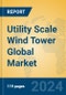 Utility Scale Wind Tower Global Market Insights 2024, Analysis and Forecast to 2029, by Manufacturers, Regions, Technology, Application, Product Type - Product Image