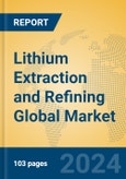 Lithium Extraction and Refining Global Market Insights 2024, Analysis and Forecast to 2029, by Market Participants, Regions, Technology, Application, Product Type- Product Image