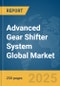 Advanced Gear Shifter System Global Market Report 2025 - Product Image