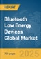 Bluetooth Low Energy Devices Global Market Report 2025 - Product Image