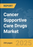 Cancer Supportive Care Drugs Market Report 2025- Product Image