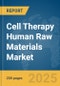 Cell Therapy Human Raw Materials Market Report 2025 - Product Image