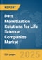 Data Monetization Solutions for Life Science Companies Market Report 2025 - Product Image