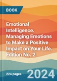 Emotional Intelligence. Managing Emotions to Make a Positive Impact on Your Life. Edition No. 2- Product Image