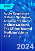 Acute Respiratory Distress Syndrome, An Issue of Clinics in Chest Medicine. The Clinics: Internal Medicine Volume 45-4- Product Image