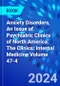 Anxiety Disorders, An Issue of Psychiatric Clinics of North America. The Clinics: Internal Medicine Volume 47-4 - Product Thumbnail Image