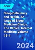 Sleep Deficiency and Health, An Issue of Sleep Medicine Clinics. The Clinics: Internal Medicine Volume 19-4- Product Image