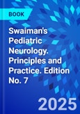 Swaiman's Pediatric Neurology. Principles and Practice. Edition No. 7- Product Image