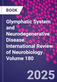 Glymphatic System and Neurodegenerative Disease. International Review of Neurobiology Volume 180- Product Image