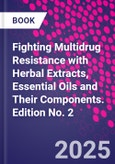 Fighting Multidrug Resistance with Herbal Extracts, Essential Oils and Their Components. Edition No. 2- Product Image
