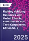Fighting Multidrug Resistance with Herbal Extracts, Essential Oils and Their Components. Edition No. 2 - Product Thumbnail Image