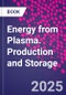 Energy From Plasma. Production and Storage - Product Thumbnail Image