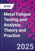 Metal Fatigue Testing and Analysis. Theory and Practice- Product Image