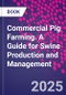 Commercial Pig Farming. A Guide for Swine Production and Management - Product Thumbnail Image