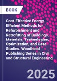 Cost-Effective Energy-Efficient Methods for Refurbishment and Retrofitting of Buildings. Materials, Technologies, Optimization, and Case Studies. Woodhead Publishing Series in Civil and Structural Engineering- Product Image