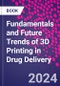 Fundamentals and Future Trends of 3D Printing in Drug Delivery - Product Thumbnail Image