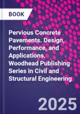 Pervious Concrete Pavements. Design, Performance, and Applications. Woodhead Publishing Series in Civil and Structural Engineering- Product Image