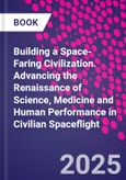 Building a Space-Faring Civilization. Advancing the Renaissance of Science, Medicine and Human Performance in Civilian Spaceflight- Product Image