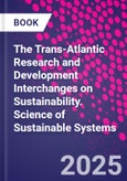 The Trans-Atlantic Research and Development Interchanges on Sustainability. Science of Sustainable Systems- Product Image