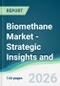 Biomethane Market - Strategic Insights and Forecasts (2026-2031) - Product Thumbnail Image