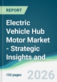 Electric Vehicle Hub Motor Market - Strategic Insights and Forecasts (2026-2031)- Product Image