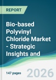 Bio-based Polyvinyl Chloride Market - Strategic Insights and Forecasts (2026-2031)- Product Image