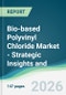 Bio-based Polyvinyl Chloride Market - Strategic Insights and Forecasts (2026-2031) - Product Thumbnail Image