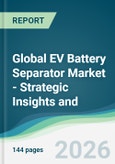 Global EV Battery Separator Market - Strategic Insights and Forecasts (2026-2031)- Product Image