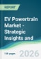 EV Powertrain Market - Strategic Insights and Forecasts (2026-2031) - Product Thumbnail Image