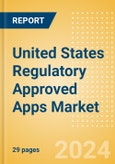 United States Regulatory Approved Apps Market Outlook to 2033 - Clinical-Focused Apps and Indication Specific Mobile Apps- Product Image