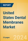 United States Dental Membranes Market Outlook to 2033 - Non-Resorbable Membranes and Resorbable Membranes- Product Image