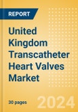 United Kingdom Transcatheter Heart Valves Market Outlook to 2033 - Transcatheter Aortic Valve Replacement (TAVR), Transcatheter Mitral Valve Implantation (TMVI) and Others- Product Image