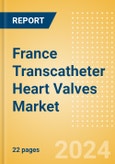 France Transcatheter Heart Valves Market Outlook to 2033 - Transcatheter Aortic Valve Replacement (TAVR), Transcatheter Mitral Valve Implantation (TMVI) and Others- Product Image