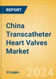 China Transcatheter Heart Valves Market Outlook to 2033 - Transcatheter Aortic Valve Replacement (TAVR), Transcatheter Mitral Valve Implantation (TMVI) and Others- Product Image