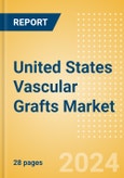 United States Vascular Grafts Market Outlook to 2033 - Aortic Vascular Grafts and Peripheral Vascular Grafts- Product Image