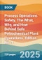 Process Operations Safety. The What, Why, and How Behind Safe Petrochemical Plant Operations. Edition No. 1 - Product Thumbnail Image
