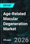 Age-Related Macular Degeneration Market Report by Disease Type, Product, Distribution Channel, Country And Company Analysis 2026-2034 - Product Thumbnail Image