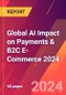 Global AI Impact on Payments & B2C E-Commerce 2024 - Product Image