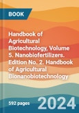Handbook of Agricultural Biotechnology, Volume 5. Nanobiofertilizers. Edition No. 2. Handbook of Agricultural Bionanobiotechnology- Product Image