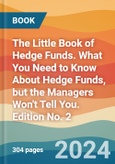 The Little Book of Hedge Funds. What You Need to Know About Hedge Funds, but the Managers Won't Tell You. Edition No. 2- Product Image