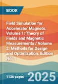 Field Simulation for Accelerator Magnets. Volume 1: Theory of Fields and Magnetic Measurements / Volume 2: Methods for Design and Optimization. Edition No. 1- Product Image