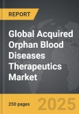 Acquired Orphan Blood Diseases Therapeutics - Global Strategic Business Report- Product Image