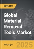 Material Removal Tools - Global Strategic Business Report- Product Image