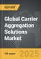 Carrier Aggregation Solutions - Global Strategic Business Report - Product Image