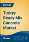 Turkey Ready Mix Concrete Market, By Region, Competition, Forecast and Opportunities, 2019-2029F - Product Thumbnail Image